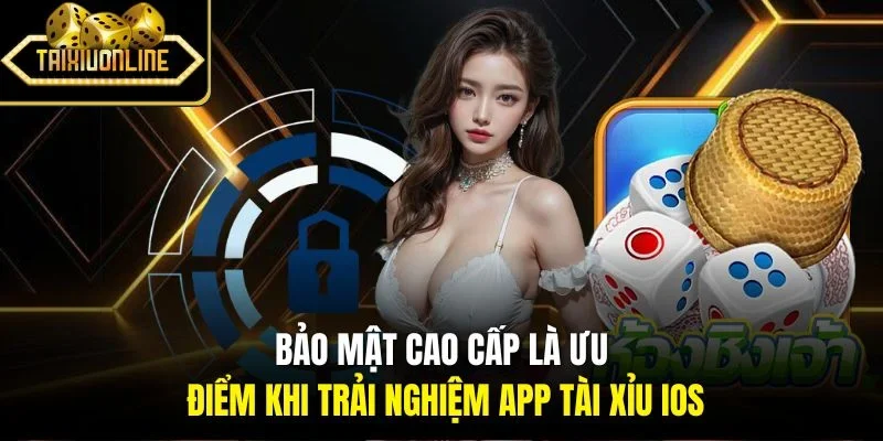 Bảo mật cao cấp là ưu điểm khi trải nghiệm app tài xỉu iOS