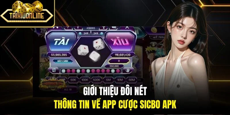 Giới thiệu đôi nét thông tin về app cược Sicbo APK 