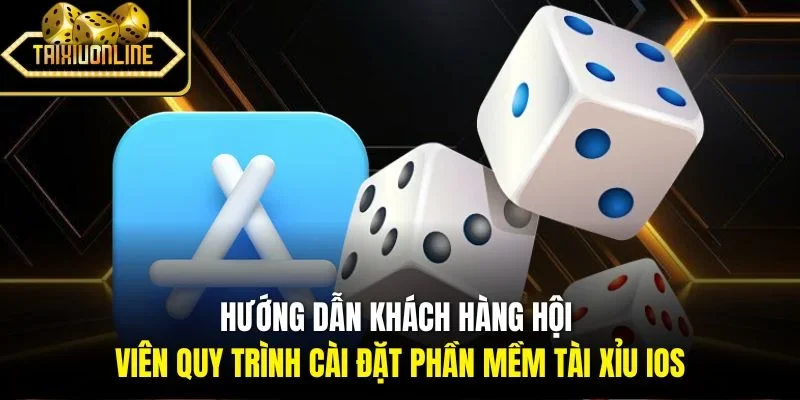 Hướng dẫn khách hàng hội viên quy trình cài đặt phần mềm tài xỉu iOS