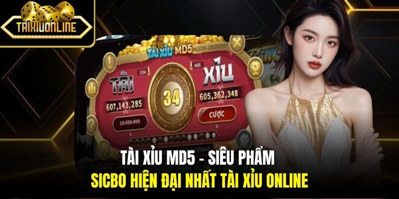 Tài Xỉu Md5 | Siêu Phẩm Sicbo Hiện Đại Nhất Tài Xỉu Online