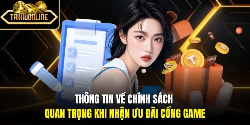 Thông tin về chính sách quan trọng khi nhận ưu đãi cổng game