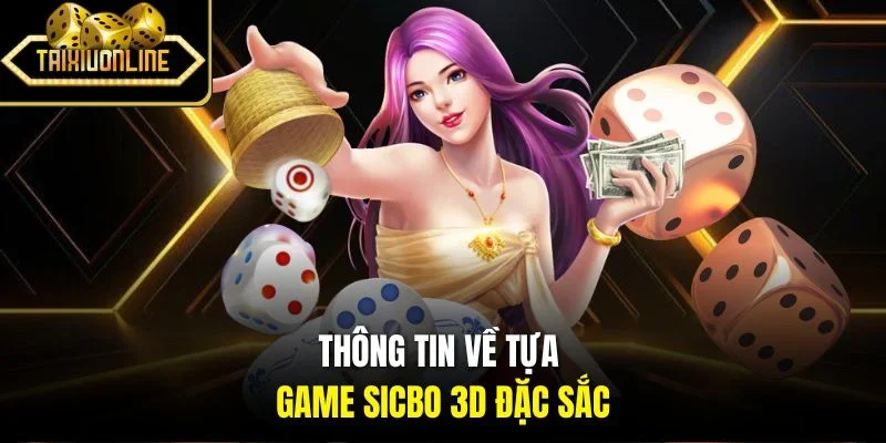 Thông tin về tựa game Sicbo 3D đặc sắc