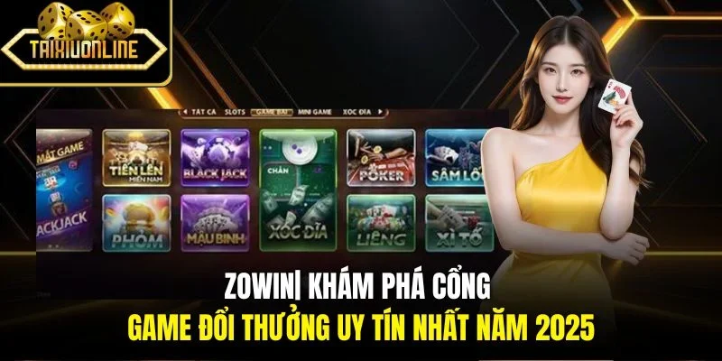Zowin| Khám Phá Cổng Game Đổi Thưởng Uy Tín Nhất Năm 2025